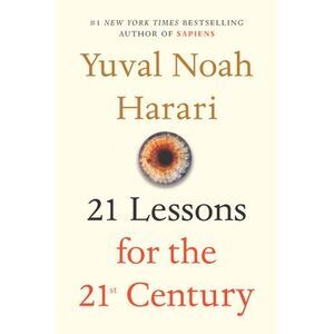 21 Lessons for the 21st Century -- Yuval Noah Harari